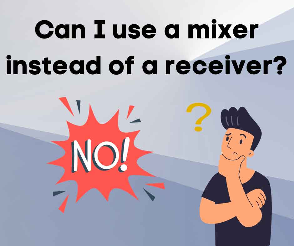 Can I use a mixer instead of a receiver?