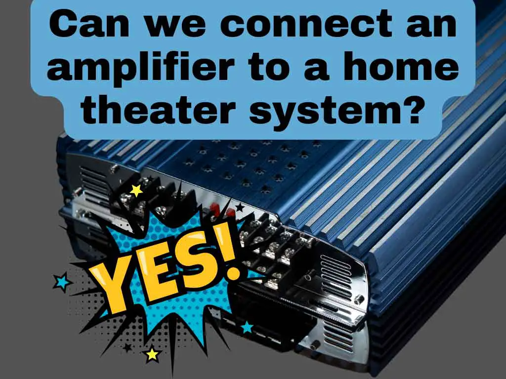 Can we connect an amplifier to a home theater system?