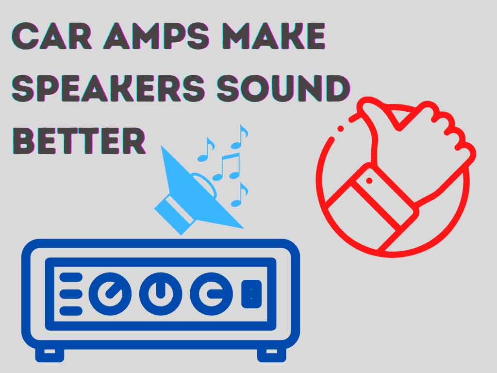 Do car amps make speakers sound better?