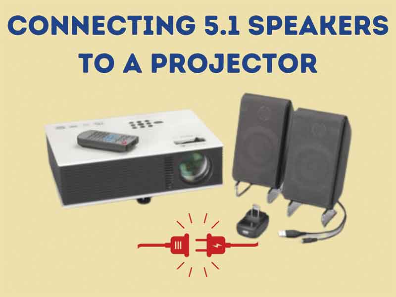 Step by step guide to connecting 5.1 speakers to a projector