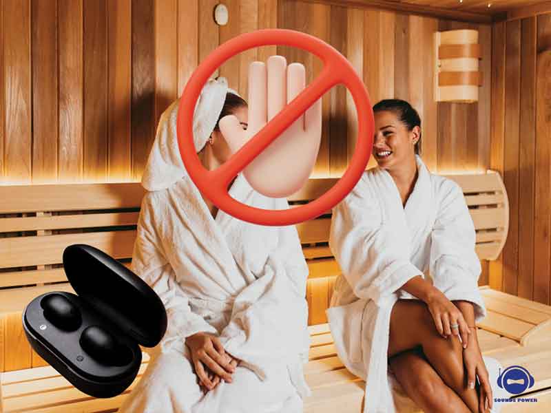Carrying earbuds into the sauna is not recommended