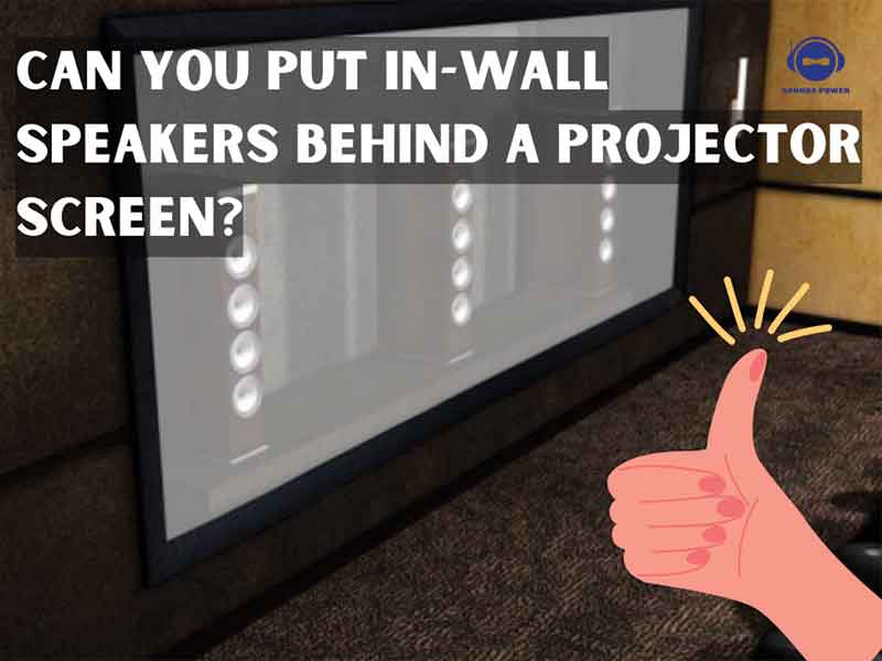 Can you put in-wall speakers behind a projector screen?