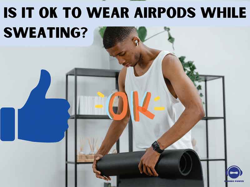 Wearing AirPods in sweaty situations is no problem